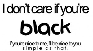 don't care if you're black, white, straight, bisexual, gay, lesbian ...