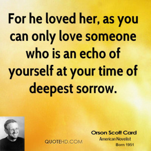 For he loved her, as you can only love someone who is an echo of ...