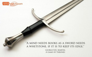 mind needs books as a sword needs a whetstone, if it is to keep its ...
