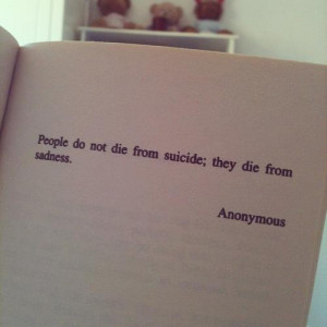 life quotes people do not die from suicide they die from sadness Life ...