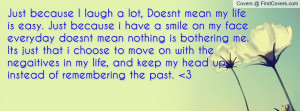 , Doesnt mean my life is easy. Just because i have a smile on my face ...