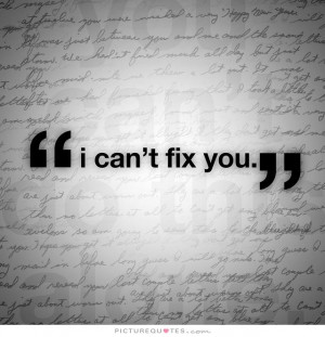 can't fix you. Picture Quote #1