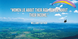 quote-William-Feather-women-lie-about-their-age-men-lie-112055.png