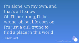 ... strong, I'll be wrong, oh but life goes on I'm just a girl, trying to