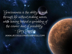 Graciousness is the ability to walk through life without making waves ...