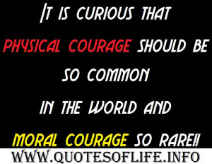 -physical-courage-should-be-so-common-in-the-world-and-moral-courage ...