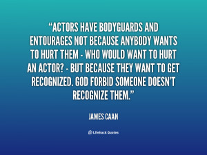 Actors have bodyguards and entourages not because anybody wants to ...