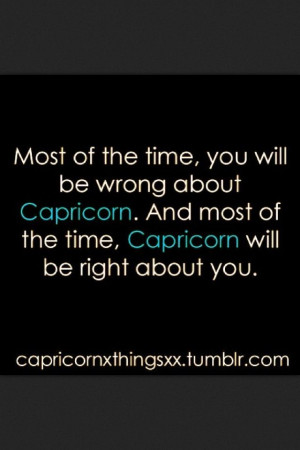 ... Capricorn. And most of the time, Capricorn will be right about you