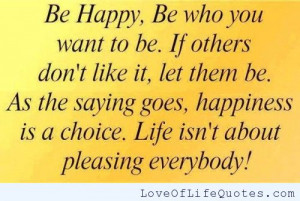 Be happy, be who you want to be