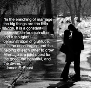 The small things in marriage. Quote by James E Faust