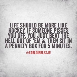 Life should be more like hockey