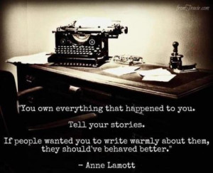 You Own Everything That Happened To You. Tell Your Stories. If People ...