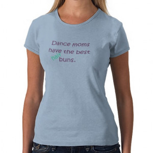 Dance Moms Have The Best Hair Buns T-Shirt