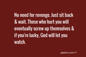 quote of the day: No need for revenge. Just sit back & wait. Those who ...