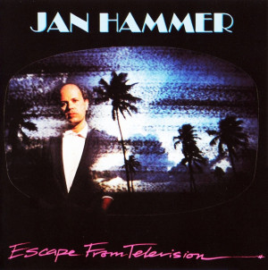Jan Hammer Escape From Television