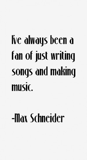 Max Schneider Quotes & Sayings