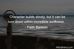 Character builds slowly, but it can be torn down within incredible ...