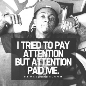 Lil Wayne Attention Paid Me Quote Picture