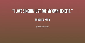 quote-Miranda-Kerr-i-love-singing-just-for-my-own-189173.png