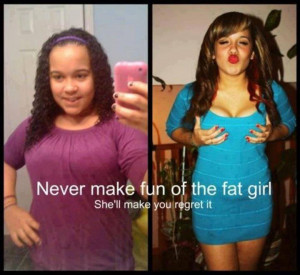Never Make Fun Of That Fat Girl