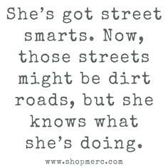 She's got street smarts...dirt roads. More