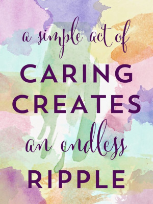 Friday Quotes | A simple act of Caring creates an edless ripple ...