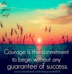 Courage quote via www.Facebook.com/BeYourself09