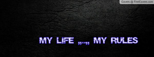 My Life ,,..,, My Rules Profile Facebook Covers