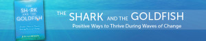 The Shark and the Goldfish: Positive Ways to Thrive During Waves of ...