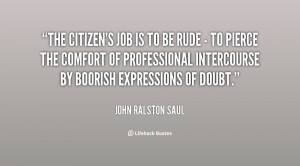The citizen's job is to be rude - to pierce the comfort of ...