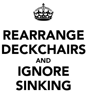 Rearranging Deck Chairs On The Titanic