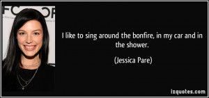 quote-i-like-to-sing-around-the-bonfire-in-my-car-and-in-the-shower ...