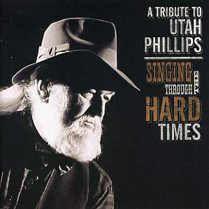 ... Artists - Singing Through the Hard Times: A Tribute to Utah Phillips