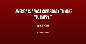 America Is A Vast Conspiracy To Make You - America Quote Happy