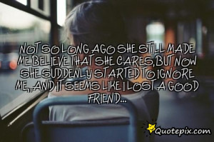 not so long ago she still made me believe that she cares,but now she ...