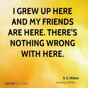 hinton-s-e-hinton-i-grew-up-here-and-my-friends-are-here-theres ...