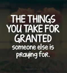 don't take things for granted quotes More