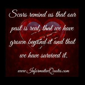 ... me, a scar does not form on the dying. A scar means, ‘I survived