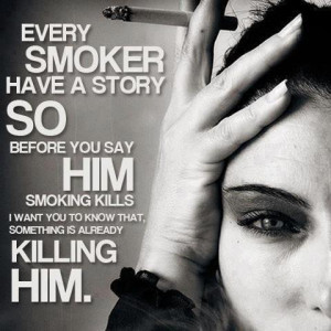 Every Smoker Have A Story So Before You Say Him Smoking kills