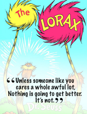 Just like the Lorax speaks for the trees, we need to speak up for the ...