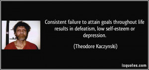 ... in defeatism, low self-esteem or depression. - Theodore Kaczynski