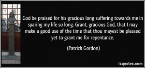 God be praised for his gracious long suffering towards me in sparing ...