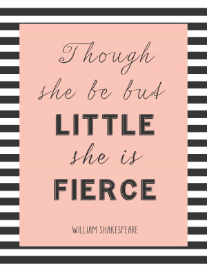 free printable- though she be but little, she is fierce | kojodesigns
