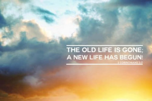 the old life is gone....