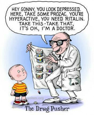 Your doctor the drug dealer. A drug is a drug is a drug, no matter who ...