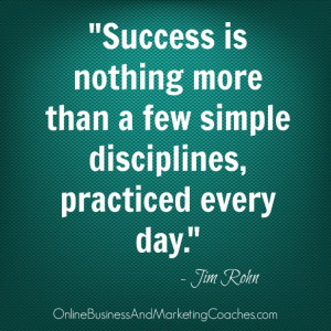 Success is nothing more than a few simple disciplines, practiced every ...