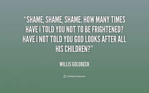quote-Willis-Goldbeck-shame-shame-shame-how-many-times-have-180530.png
