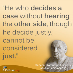 Seneca - He who decides a case without hearing the other side, though ...