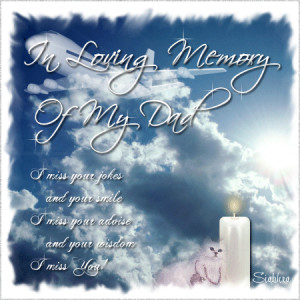 Of My Dad I Miss Your Jokes And Your Smile I Miss Your Advice And Your ...