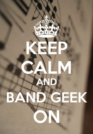 Marching Band Geek Quotes Keep calm and band geek on